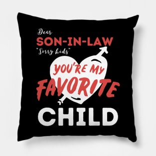 Dear son in law you are my favorite child Pillow