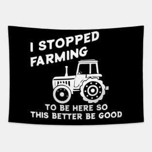 I Stopped Farming To Be Here Funny Farmer Tapestry