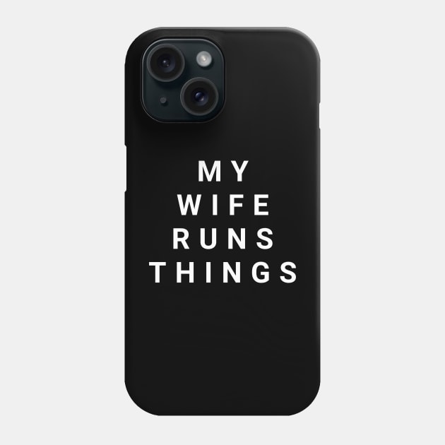 My Wife Runs Things Phone Case by aboss