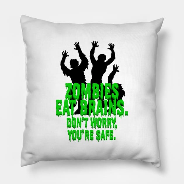 Zombies Eat Brains. Don't Worry, You're Safe. Pillow by ArsenicAndAttitude