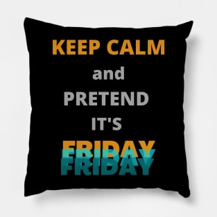 Keep calm and pretend it's Friday Pillow