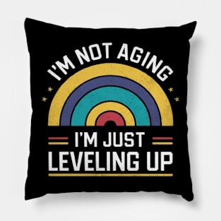 I'm Not Aging, I'm Just Leveling Up' shirt Funny shirt Pillow