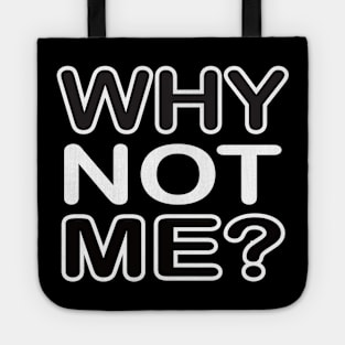 Why not me - motivational t-shirt idea gift Tote