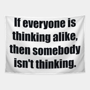 If everyone is thinking alike, then somebody isn't thinking Tapestry