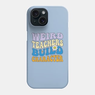 Weird Teachers Build Character Phone Case