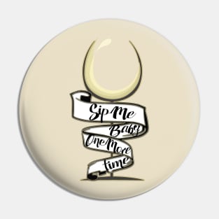 Sip Me Baby One More Time! Pin