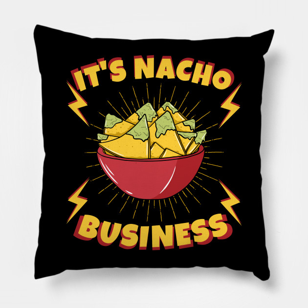 It S Nacho Business Funny Design Slogan Nacho Food Lovers