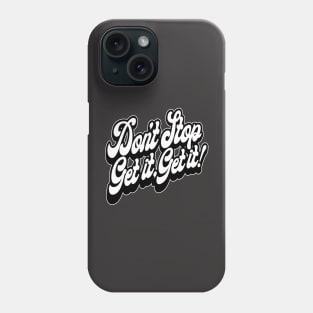 Don't Stop, Get it, Get it! Phone Case