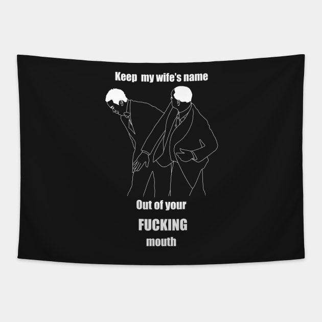 Keep my wife’s name out of your fucking mouth Tapestry by DreamPassion