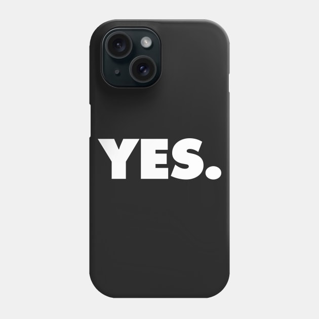 YES | A shirt that says YES Phone Case by Chestify