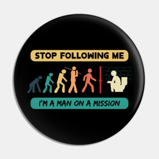 New Evolution of Man Stop Following Me recolor 2 Pin