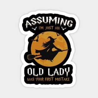 Assuming Im just an old witch lady was your fist mistake tshirt funny gift t-shirt Magnet