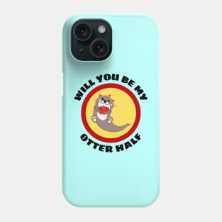 Will You Be My Otter Half - Otter Pun Phone Case