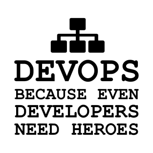 devops because even developers need heroes T-Shirt