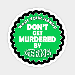 Wash Your Hands. Don't Get Murdered by Germs Magnet