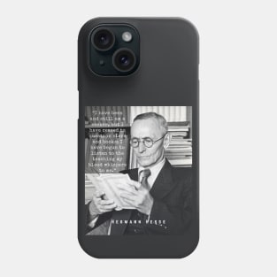 Hermann Hesse portrait and quote:“I have been and still am a seeker.... I have begun to listen to the teaching my blood whispers to me.” Phone Case