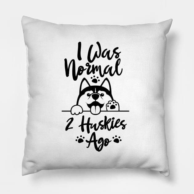 I Was Normal Two Huskies Ago Shirt Husky Lover Gift Tee Dog Dad Gift Pillow by dianoo