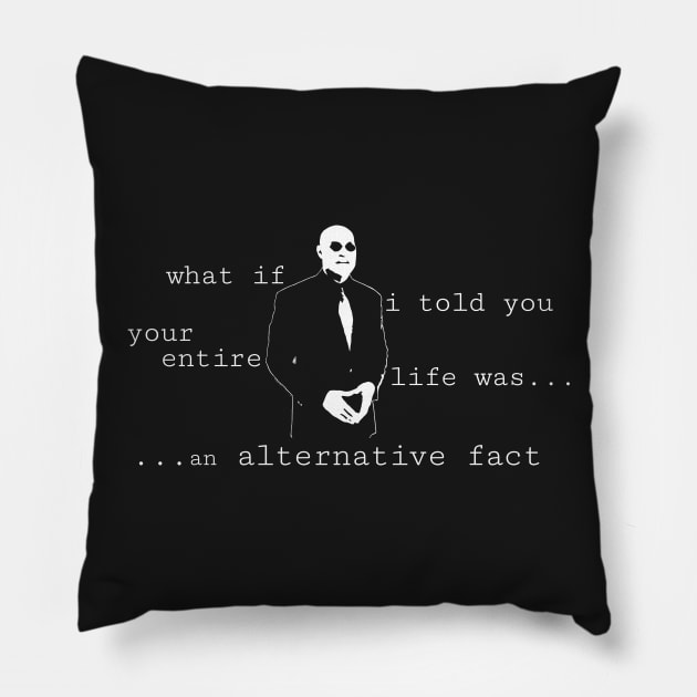 Your Life is an Alternative Fact Pillow by NerdShizzle