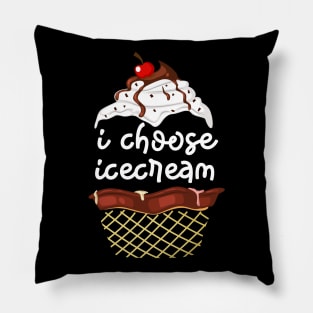 I CHOOSE ICE CREAM Pillow