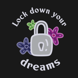 Lock down your dreams T-Shirt