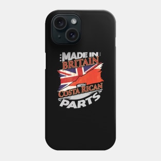 Made In Britain With Costa Rican Parts - Gift for Costa Rican From Costa Rica Phone Case