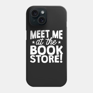 Meet Me At The Book Store Phone Case