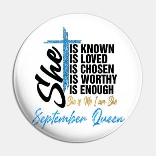 September Queen She Is Known Loved Chosen Worthy Enough She Is Me I Am She Pin