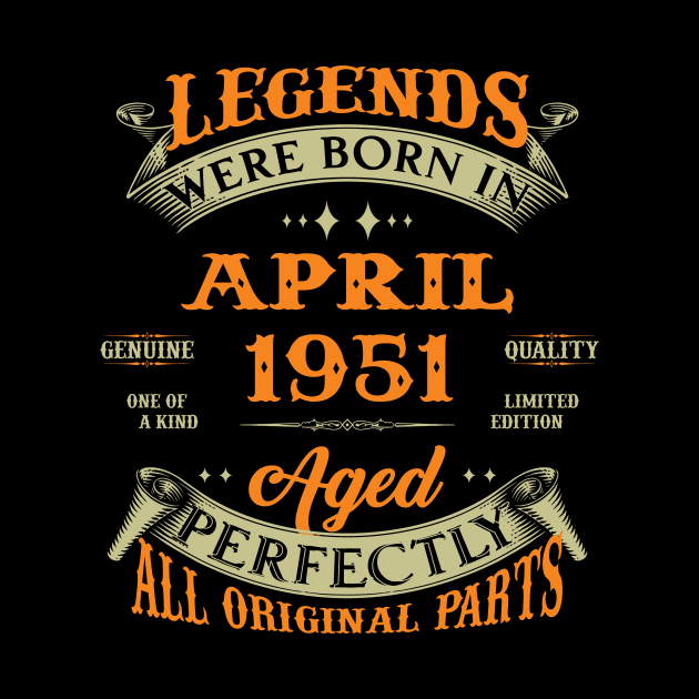 Legends Were Born In April 1951 Aged Perfectly Original Parts by Foshaylavona.Artwork