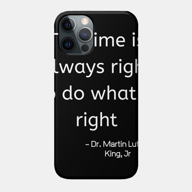 The Time Is Always Right To Do WhatI Is Right - African American - Phone Case