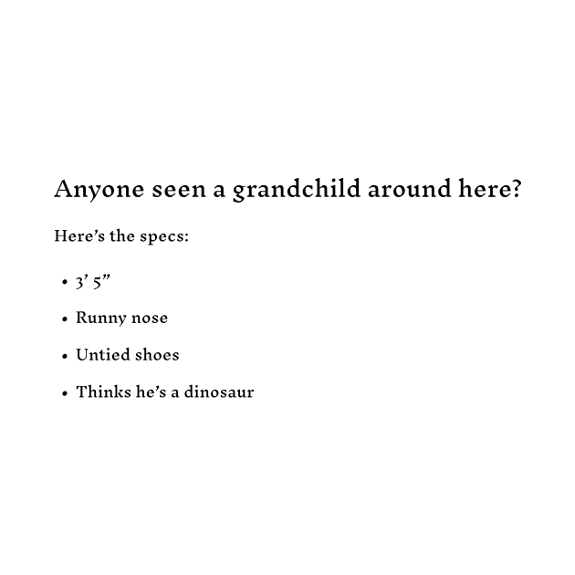 Anyone seen a grandchild around here? by LukePauloShirts