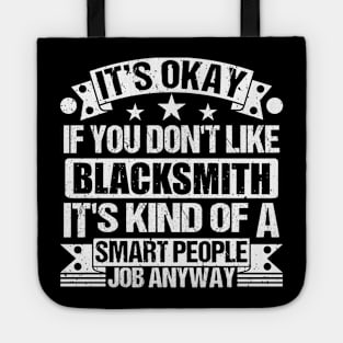 Blacksmith lover It's Okay If You Don't Like Blacksmith It's Kind Of A Smart People job Anyway Tote