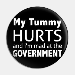 My Tummy Hurts And I'm Mad At The Government Pin