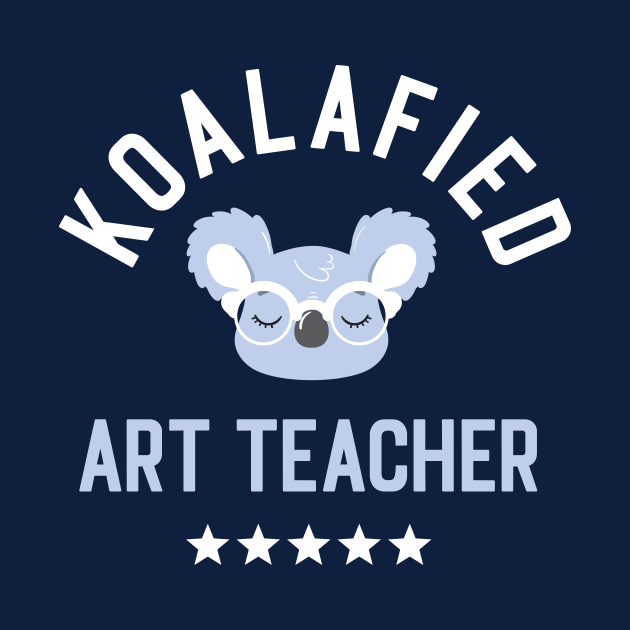 Koalafied Art Teacher - Funny Gift Idea for Art Teachers by BetterManufaktur