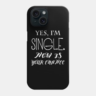 yes im single now is your chance Phone Case