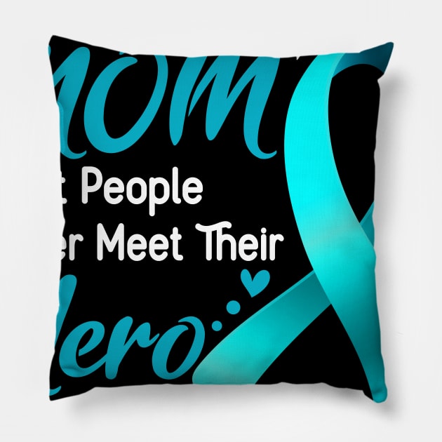 Ovarian Cancer MOM Most People Never Meet Their Hero I Raised Mine Support Ovarian Cancer Awareness Gifts Pillow by ThePassion99