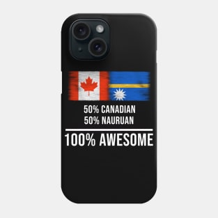 50% Canadian 50% Nauruan 100% Awesome - Gift for Nauruan Heritage From Nauru Phone Case