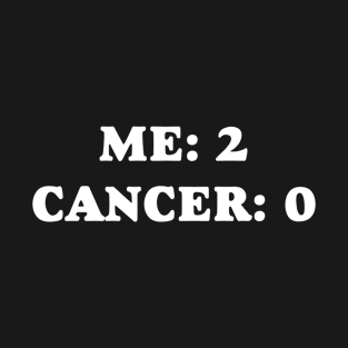 Me: 2 Cancer: 0 T-Shirt