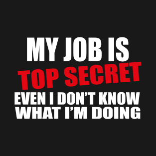 my job is top secret T-Shirt