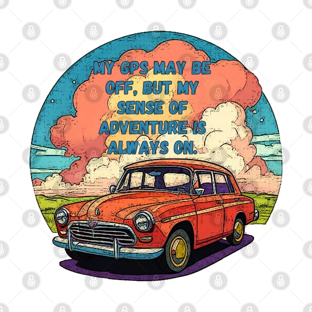 My GPS May Be Off, But My Spirit Is On! NEVER NOT FUNNY | Adventure-Driven Retro Car Design by GearHead Threads