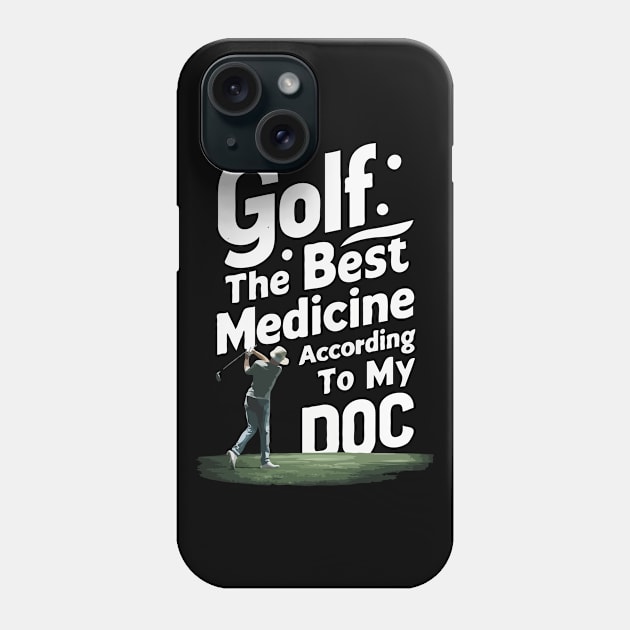 Golf, The Best Medicine According To My Doc. Golf Phone Case by Chrislkf