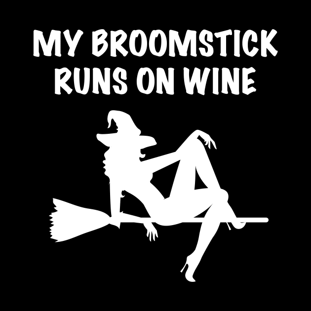 My Broomstick Runs On Wine Halloween Witch by JustPick