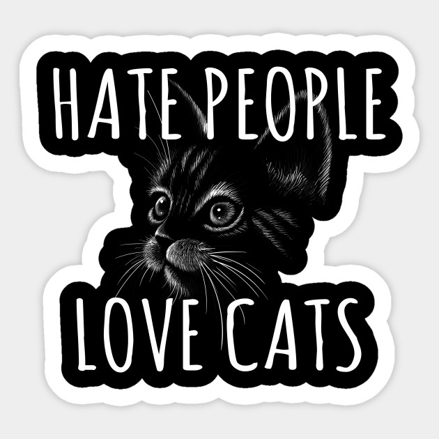 Hate People Love Cats Gift Cat Love Gift Sticker Teepublic