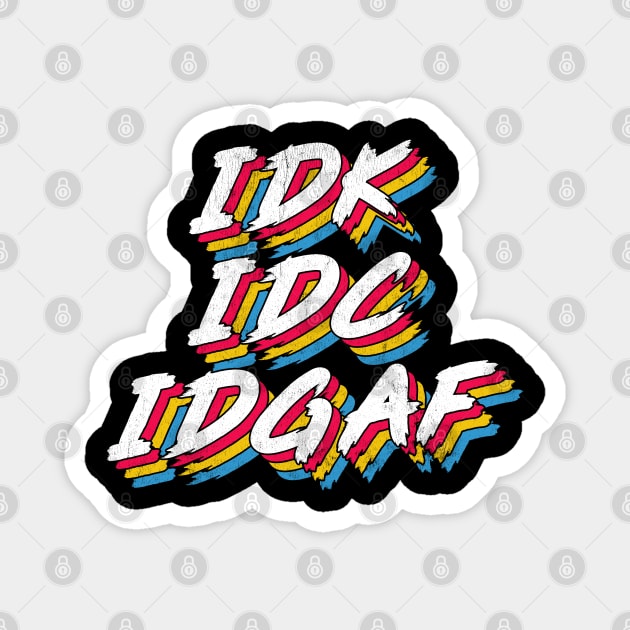 IDK IDC IDGAF Magnet by DankFutura