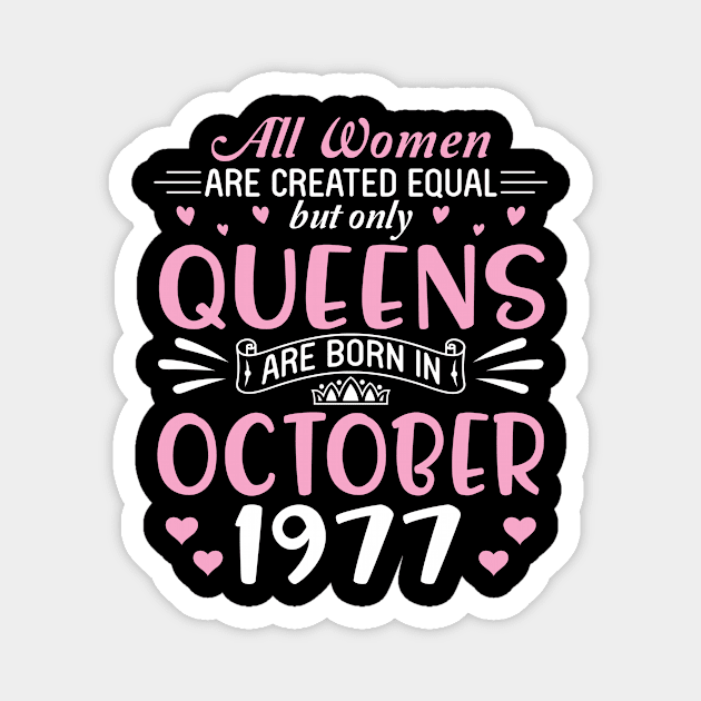 All Women Are Created Equal But Only Queens Are Born In October 1977 Happy Birthday 43 Years Old Me Magnet by Cowan79