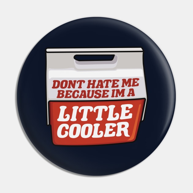 Don't Hate Me Because I'm a Little Cooler Pin by TextTees