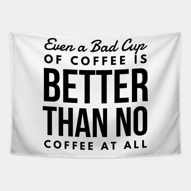 Even a Bad Cup of coffee is better than no coffee at all Tapestry by GMAT