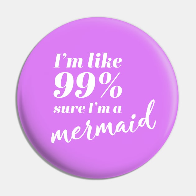 I'm Like 99% Sure I'm A Mermaid Pin by ApricotBirch