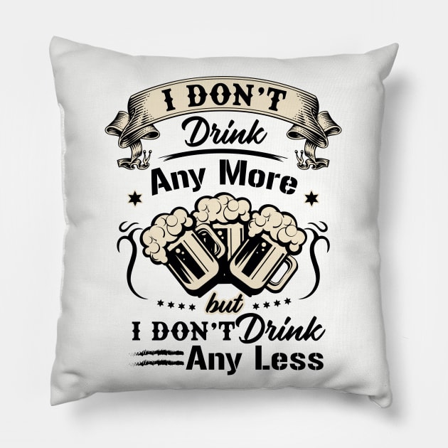 I don't drink any more but I don't drink any less novelty Pillow by Alema Art