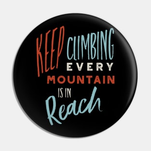 Keep Climbing Every Mountain is In Reach Pin