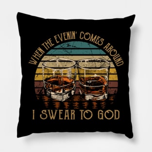 When The Evenin' Comes Around I Swear To God Cups of Wine Pillow